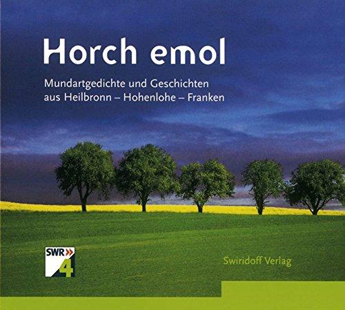 Horch e mol: Mundartgedichte und -geschichten aus Heilbronn - Hohenlohe - Franken