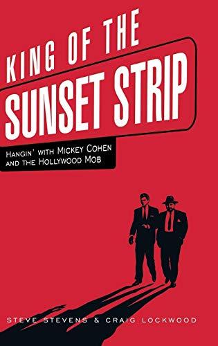 King of the Sunset Strip: Hangin' with Mickey Cohen and the Hollywood Mob