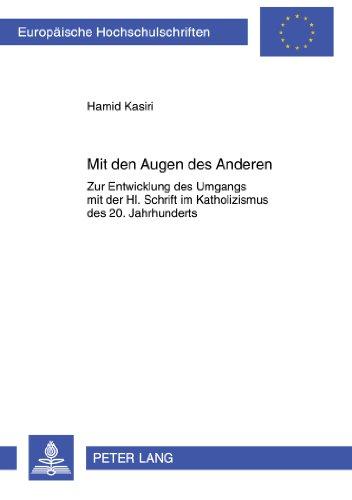 Mit den Augen des Anderen: Zur Entwicklung des Umgangs mit der Hl. Schrift im Katholizismus des 20. Jahrhunderts (Europäische Hochschulschriften - Reihe XXIII)