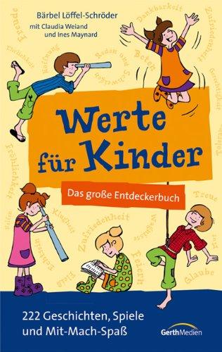 Werte für Kinder: Das große Entdeckerbuch. 222 Geschichten, Spiele und Mit-Mach-Spaß