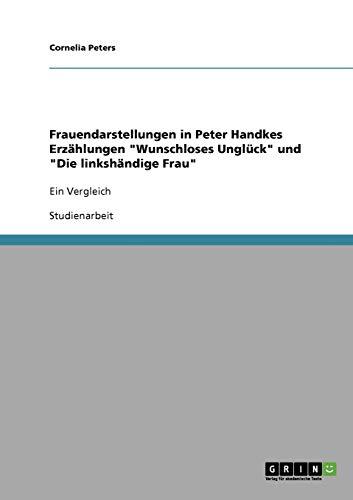 Frauendarstellungen in Peter Handkes Erzählungen "Wunschloses Unglück" und "Die linkshändige Frau": Ein Vergleich