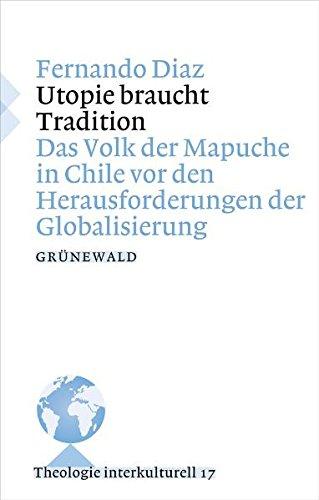 Utopie braucht Tradition: Das Volk der Mapuche in Chile vor den Herausforderungen der Globalisierung