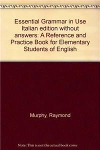 Essential Grammar In Use Italian Edition Without Answers: A Reference And Practice Book For Elementary Students Of English