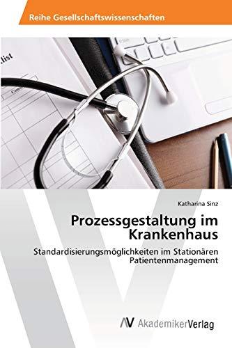 Prozessgestaltung im Krankenhaus: Standardisierungsmöglichkeiten im Stationären Patientenmanagement