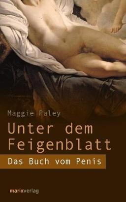 Unter dem Feigenblatt: Das Buch vom Penis