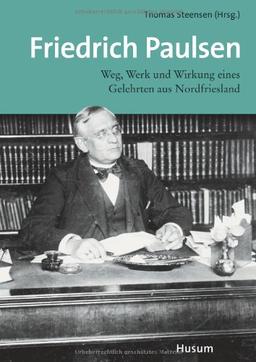 Friedrich Paulsen: Werk und Wirkung eines Gelehrten aus Schleswig-Holstein