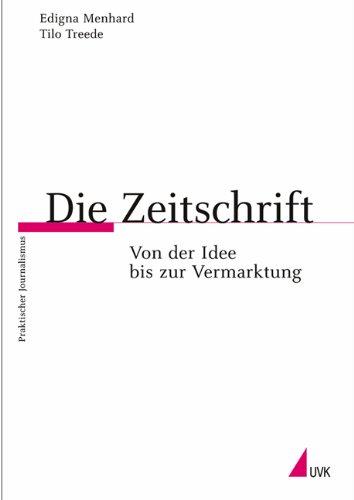 Die Zeitschrift: Von der Idee bis zur Vermarktung (Praktischer Journalismus)