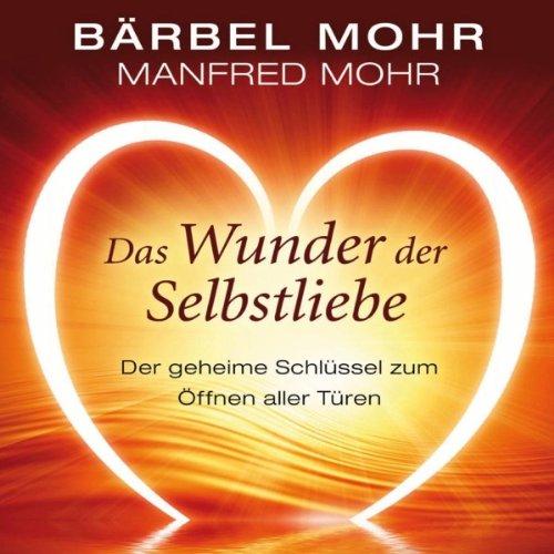 Das Wunder der Selbstliebe. Der geheime Schlüssel zum Öffnen aller Türen, 4 CDs