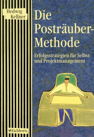 Die Posträuber- Methode. Erfolgsstrategien für Selbst-und Projektmanagement