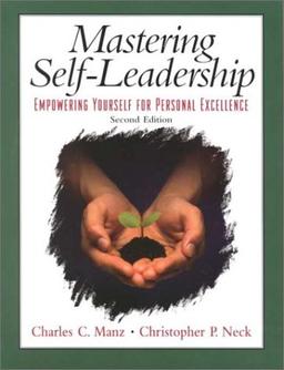 Mastering Self Leadership: Empowering Yourself for Personal Excellence: Empowering Yourself for Excellence