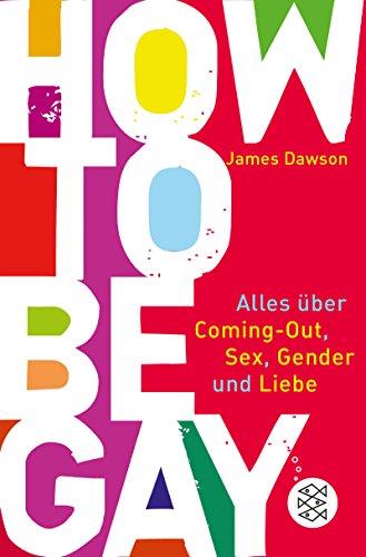 How to Be Gay. Alles über Coming-out, Sex, Gender und Liebe