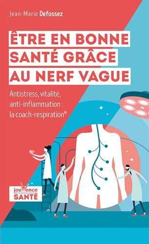 Etre en bonne santé grâce au nerf vague : anti-stress, vitalité, anti-inflammation : le coach-respiration