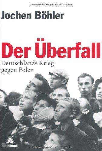 Der Überfall: Deutschlands Krieg gegen Polen