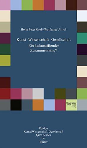 Kunst, Wissenschaft, Gesellschaft: Ein kulturstiftender Zusammenhang? (Edition Quer denken)