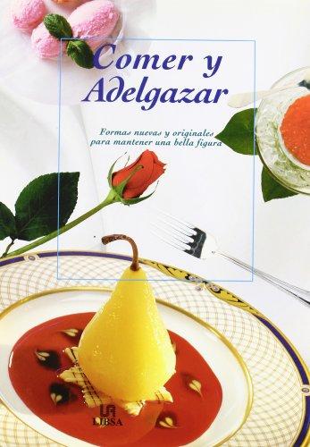 Comer y adelgazar : formas nuevas y originales para mantener una bella figura