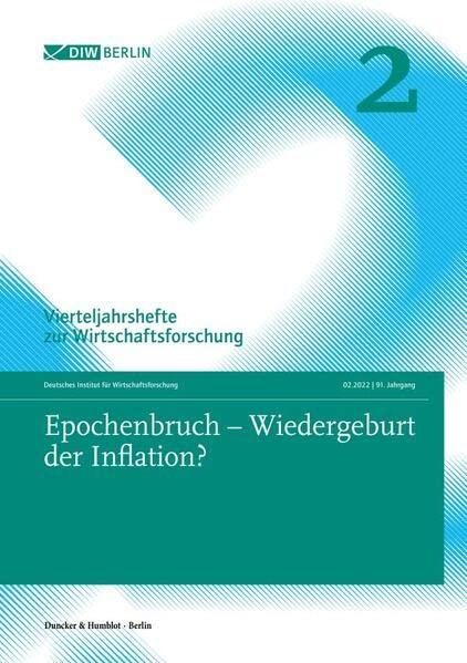 Epochenbruch – Wiedergeburt der Inflation?: Vierteljahrshefte zur Wirtschaftsforschung. Heft 2, 91. Jahrgang (2022).