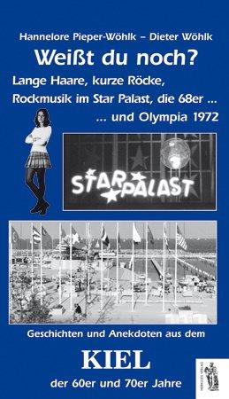 Weißt du noch? Geschichten und Anekdoten aus dem Kiel der 60er und 70er Jahre: Geschichten und Anekdoten aus dem Kiel der 60er und 70er Jahre. Lange ... im Star Palast, die 68er...und Olympia 1972