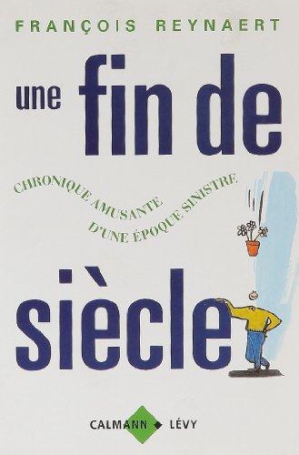 Une fin de siècle : chronique amusante d'une époque sinistre