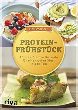 Proteinfrühstück: 50 eiweißreiche Rezepte für einen guten Start in den Tag