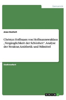 Christan Hoffmann von Hoffmannswaldaus "Vergänglichkeit der Schönheit". Analyse der Struktur, Antithetik und Stilmittel