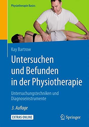 Untersuchen und Befunden in der Physiotherapie: Untersuchungstechniken und Diagnoseinstrumente (Physiotherapie Basics)