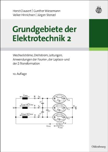 Grundgebiete der Elektrotechnik: Bd.2 : Wechselströme, Drehstrom, Leitungen, Anwendungen der Fourier-, der Laplace- und der Z-Transformation: Bd 2