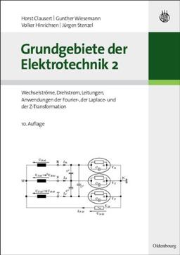 Grundgebiete der Elektrotechnik: Bd.2 : Wechselströme, Drehstrom, Leitungen, Anwendungen der Fourier-, der Laplace- und der Z-Transformation: Bd 2