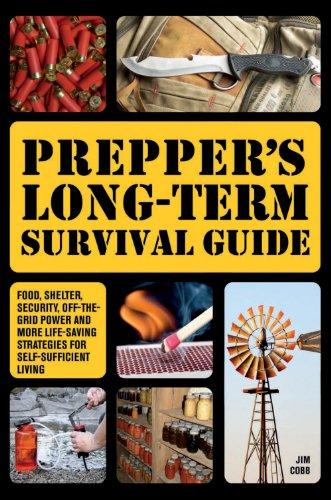 Prepper's Long-Term Survival Guide: Food, Shelter, Security, Off-the-Grid Power and More Life-Saving Strategies for Self-Sufficient Living