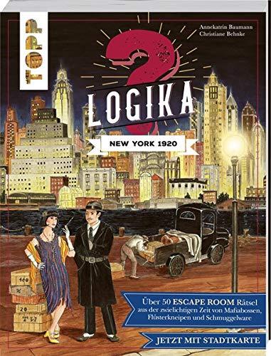 Logika – New York 1920: Logikrätsel für zwischendurch von leicht bis schwer: Über 50 ESCAPE ROOM Rätsel aus der zwielichtigen Zeit von Mafiabossen, ... und Schmuggelware: Jetzt mit Stadtkarte