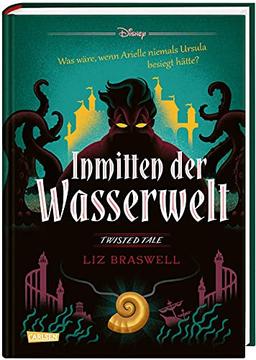 Disney – Twisted Tales: Inmitten der Wasserwelt (Arielle): Was wäre, wenn Arielle niemals Ursula besiegt hätte?