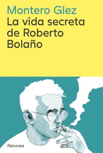 La vida secreta de Roberto Bolaño (SERIE M)