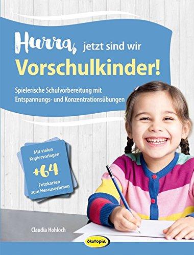 Hurra, jetzt sind wir Vorschulkinder!: Spielerische Schulvorbereitung mit Entspannungs- und Konzentrationsübungen