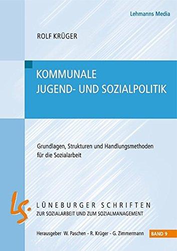 Kommunale Jugend- und Sozialpolitik: Grundlagen, Strukturen und Handlungsmethoden für die Sozialarbeit