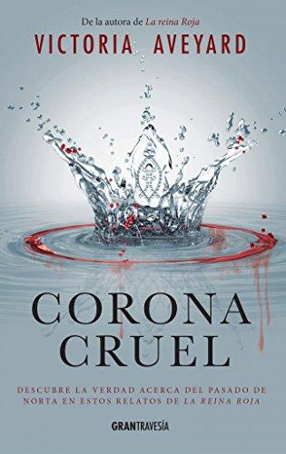 Corona cruel : descubre la verdad acerca del pasado de Norta en estos relatos de la Reina Roja (Joven adulto- serie: relatos cortos)