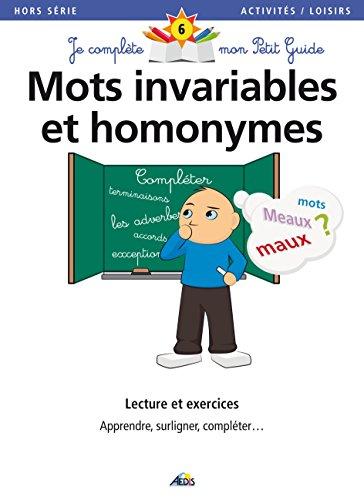 Mots invariables et homonymes : lecture et exercices : apprendre, surligner, compléter...