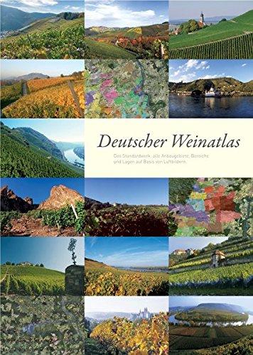 Deutscher Weinatlas: Das Standardwerk: alle Anbaugebiete, Bereiche und Lagen auf Basis von Luftbildern.