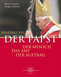 Benedikt XVI. - Der Papst: Der Mensch - das Amt - der Auftrag