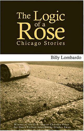 The Logic Of A Rose: Chicago Stories