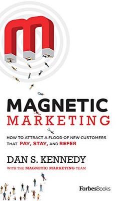 Magnetic Marketing: How to Attract a Flood of New Customers That Pay, Stay, and Refer