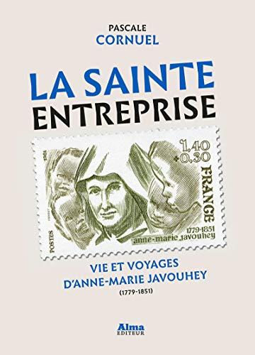 La sainte entreprise : vie et voyages d'Anne-Marie Javouhey (1779-1851)