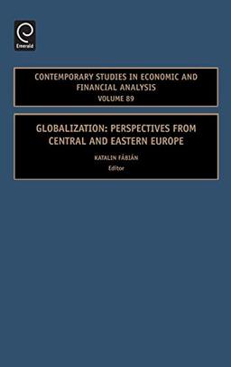 Globalization: Perspectives from Central and Eastern Europe (Contemporary Studies in Economic and Financial Analysis) (Contemporary Studies in Economic & Financial Analysis, Band 89)