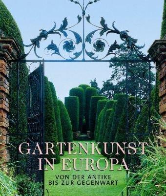 Gartenkunst in Europa. Von der Antike bis zur Gegenwart