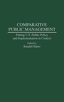 Comparative Public Management: Putting U.S. Public Policy and Implementation in Context (Asian American History & Culture)