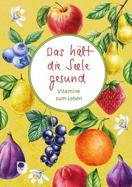 Das hält die Seele gesund: Vitamine zum Leben (Worte fürs Leben)