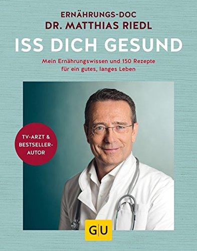 Iss dich gesund: Mein Ernährungswissen und 150 Rezepte für ein gutes, langes Leben (GU Einzeltitel Gesunde Ernährung)