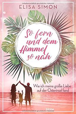 So fern und dem Himmel so nah: Wie ich meine große Liebe auf der Osterinsel fand