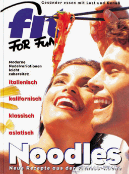 Fit for Fun. Noodles. Neue Rezepte aus der Fitness-Küche