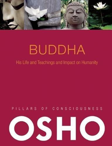 Buddha: His Life and Teachings and Impact on Humanity (Pillars of Consciousness)