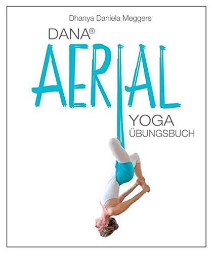 Dana Aerial Yoga: Übungsbuch