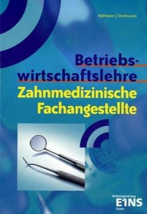 Betriebswirtschaftslehre für zahnmedizinische Fachangestellte mit Praxisorganisation